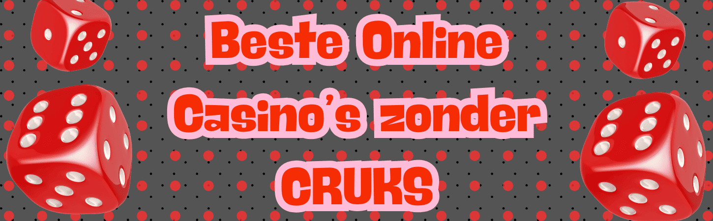 Ontdek Betrouwbare Casino's zonder CRUKS